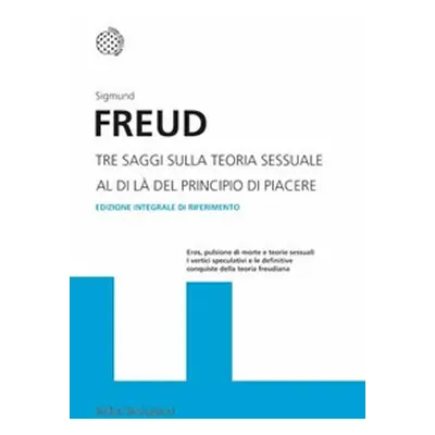 Tre saggi sulla teoria sessuale. Al di là del principio del piacere