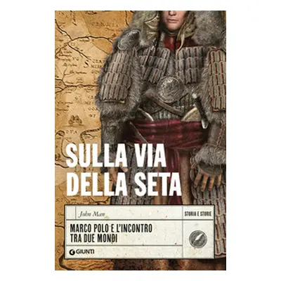 Sulla via della seta. Marco Polo e l'incontro tra due mondi