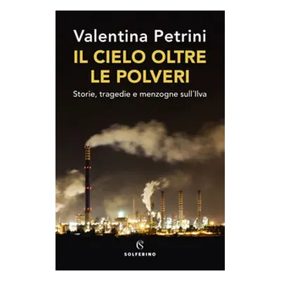 Il cielo oltre le polveri. Storie, tragedie e menzogne sull'Ilva