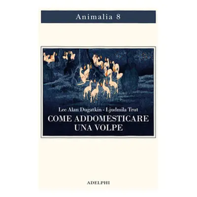 Come addomesticare una volpe (e farla diventare un cane). Scienziati visionari e una fiaba siber