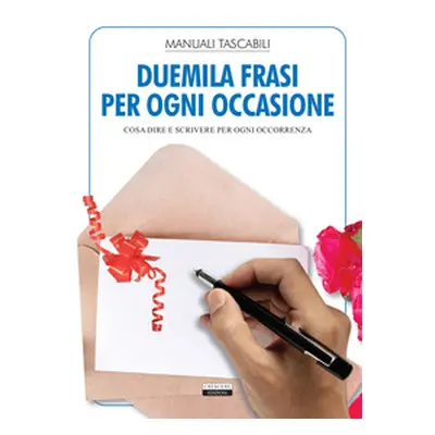 Duemila frasi per ogni occasione. Cosa dire e scrivere per ogni occorrenza