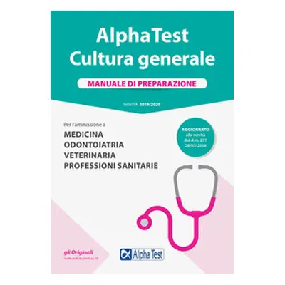 Alpha Test. Cultura generale. Manuale di preparazione. Per l'ammissione a Medicina, Odontoiatria