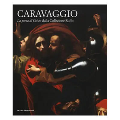 Caravaggio. «La presa di Cristo» dalla collezione Ruffo