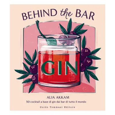 Behind the bar gin. 50 cocktail a base di gin dai bar di tutto il mondo