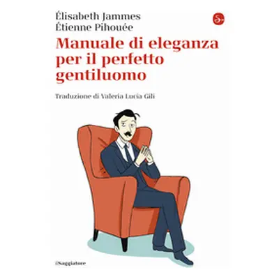 Manuale di eleganza per il perfetto gentiluomo