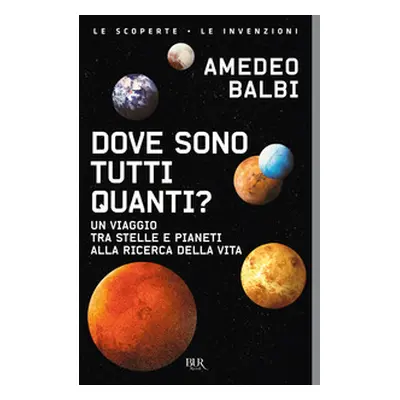 Dove sono tutti quanti? Un viaggio tra stelle e pianeti alla ricerca della vita