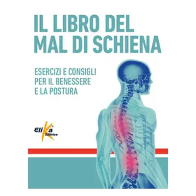 Il libro del mal di schiena. Esercizi e consigli per il benessere e la postura