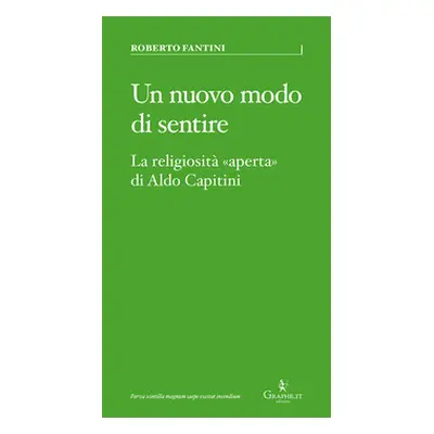 Un nuovo modo di sentire. La religiosità «aperta» di Aldo Capitini