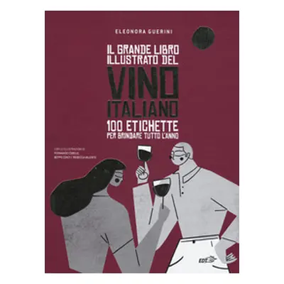 Il grande libro illustrato del vino italiano. 100 etichette per brindare tutto l'anno