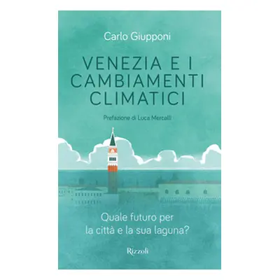 Venezia e i cambiamenti climatici. Quale futuro per la città e la sua laguna?