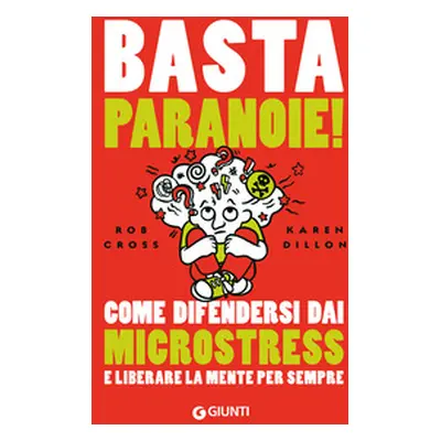 Basta paranoie! Come difendersi dai microstress e liberare la mente per sempre