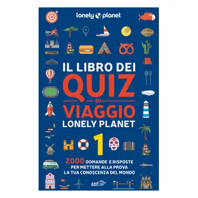 Il libro dei quiz di viaggio Lonely Planet. 2000 domande e risposte per mettere alla prova la tu