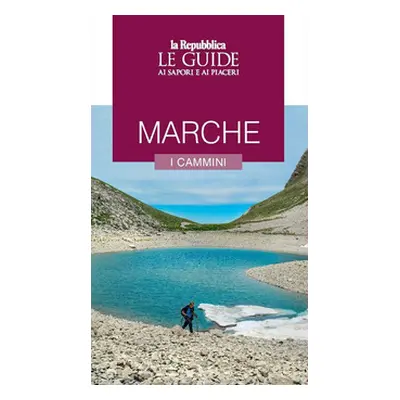 Marche. I cammini. Le guide ai sapori e ai piaceri