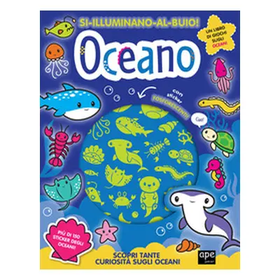 Oceano. Si illuminano al buio!