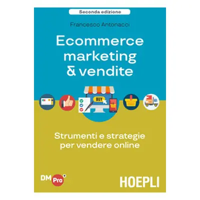 Ecommerce marketing & vendite. Strumenti e strategie per vendere online