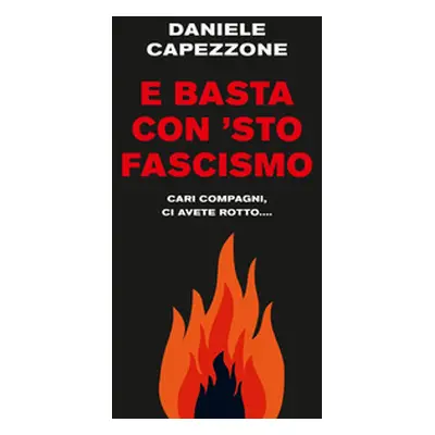 E basta con 'sto fascismo. Cari compagni, ci avete rotto...