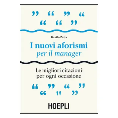 I nuovi aforismi per il manager. Le migliori citazioni per ogni occasione