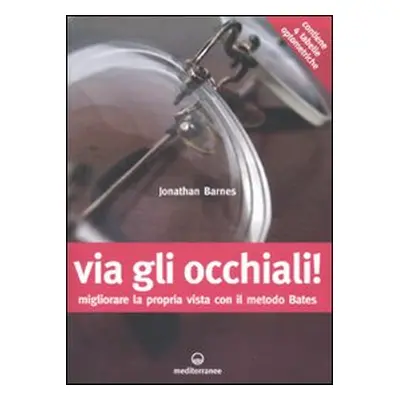 Via gli occhiali! Migliorare la propria vista con il metodo Bates