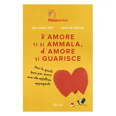 D'amore ci si ammala, d'amore si guarisce. Poni le giuste basi per avere una vita affettiva appa