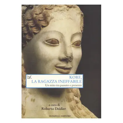 Kore, la ragazza ineffabile. Un mito tra passato e presente