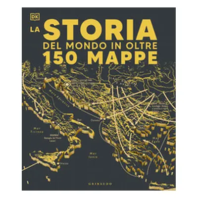 Storia del mondo in oltre 150 mappe