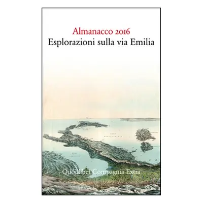 Almanacco 2016. Esplorazioni sulla via Emilia