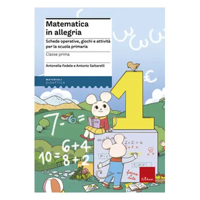 Matematica in allegria. Schede operative, giochi e attività per la scuola primaria. Per la 1ª cl