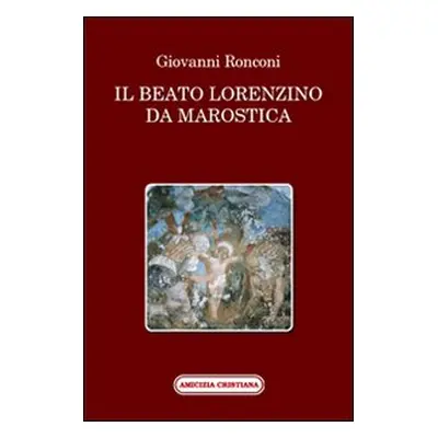 Il beato Lorenzino da Marostica nella storia e nel culto