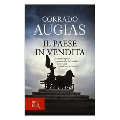 Il Paese in vendita. Società segrete, corruttori e faccendieri nell'Italia della Grande Guerra