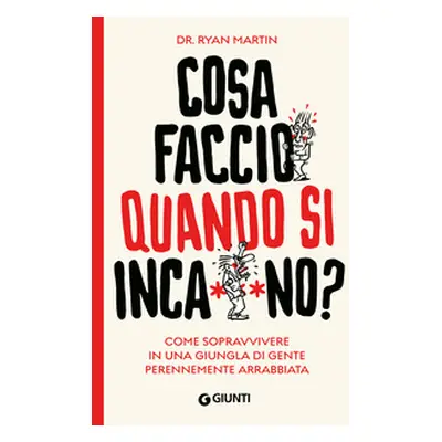 Cosa faccio quando si inca**ano? Come sopravvivere in una giungla di gente perennemente arrabbia