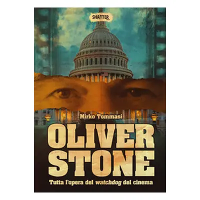 Oliver Stone. Tutta l'opera del watchdog del cinema