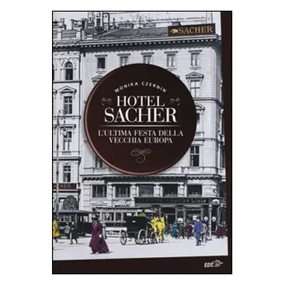 Hotel Sacher. L'ultima festa della vecchia Europa