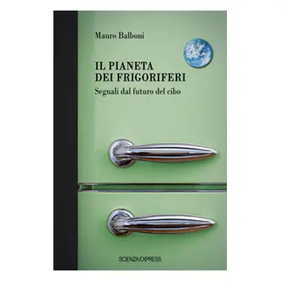 Il pianeta dei frigoriferi. Segnali dal futuro del cibo