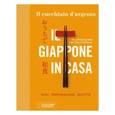 Il Cucchiaio d'Argento. Il Giappone in casa. Basi, preparazioni, ricette