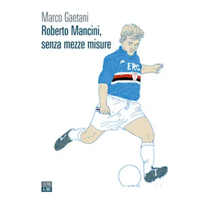 Roberto Mancini, senza mezze misure