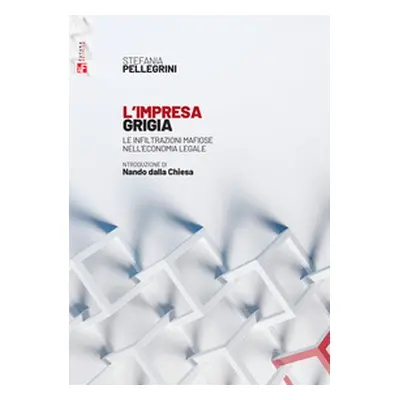 L'impresa grigia. Le infiltrazioni mafiose nell'economia legale. Un'indagine sociologico-giuridi