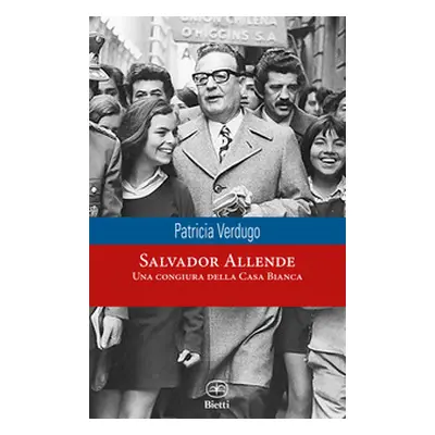 Salvador Allende. Una congiura della Casa Bianca