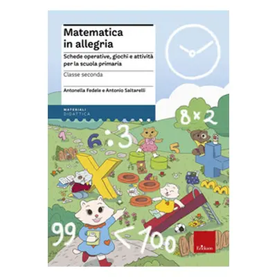 Matematica in allegria. Schede operative, giochi e attività per la scuola primaria. Per la 2ª cl