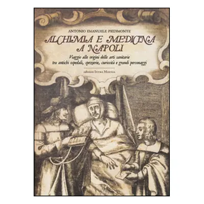 Alchimia e medicina a Napoli. Viaggio alle origini delle arti sanitarie tra antichi ospedali, sp