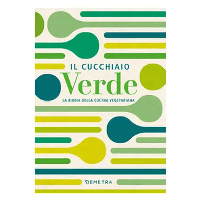 Il cucchiaio verde. La bibbia della cucina vegetariana