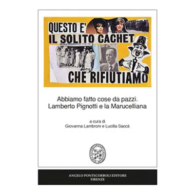 Abbiamo fatto cose da pazzi. Lamberto Pignotti e la Marucelliana