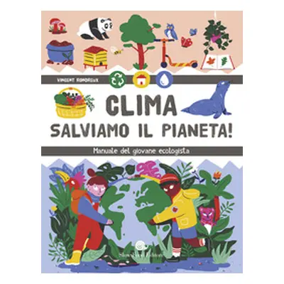 Clima. Salviamo il pianeta! Manuale del giovane ecologista