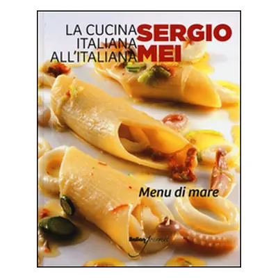 La cucina italiana all'italiana. Menu di mare