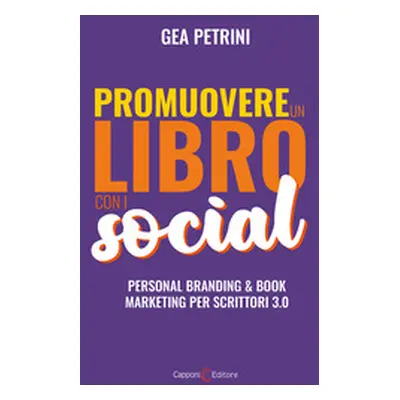 Promuovere un libro con i social. Personal branding e book marketing per scrittori 3.0