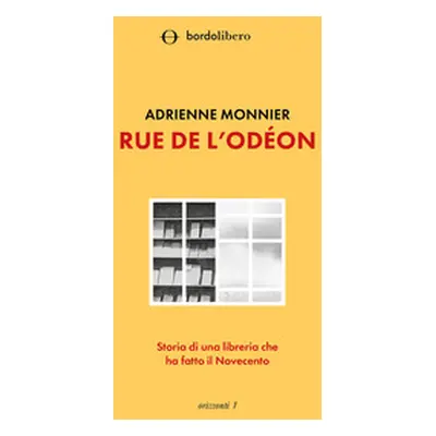 Rue de l'Odéon. Storia di una libreria che ha fatto il Novecento