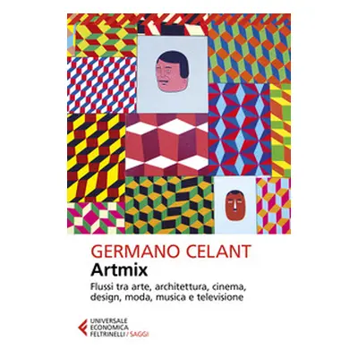 Artmix. Flussi tra arte, architettura, cinema, design, moda, musica e televisione