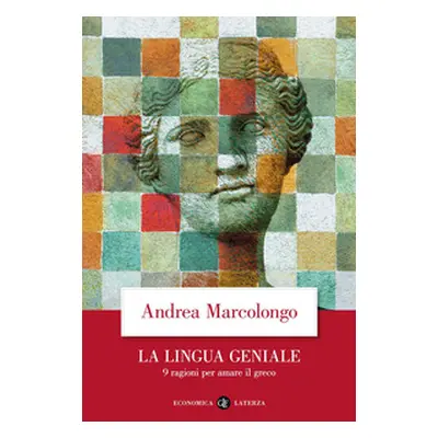 La lingua geniale. 9 ragioni per amare il greco