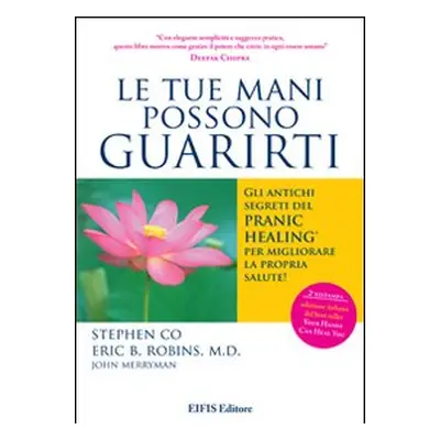 Le tue mani possono guarirti. I rimedi energetici del pranic healing per aumentare la vitalità e