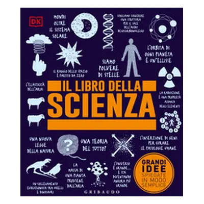 Il libro della scienza. Grandi idee spiegate in modo semplice