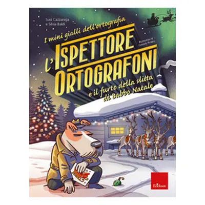 L'ispettore Ortografoni e il furto della slitta di Babbo Natale. I mini gialli dell'ortografia -